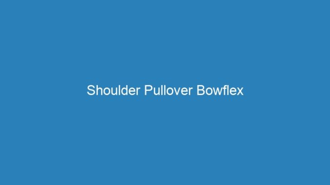 Shoulder Pullover Bowflex