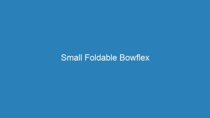 Small Foldable Bowflex