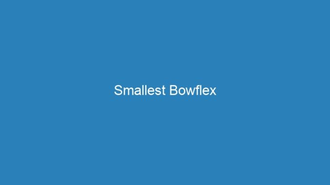 Smallest Bowflex