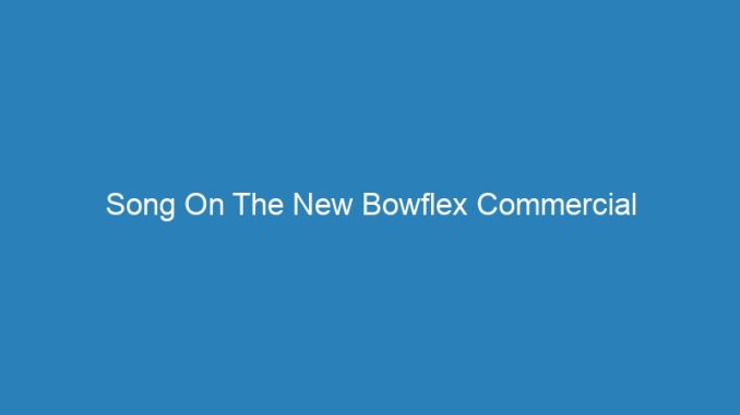 Song On The New Bowflex Commercial
