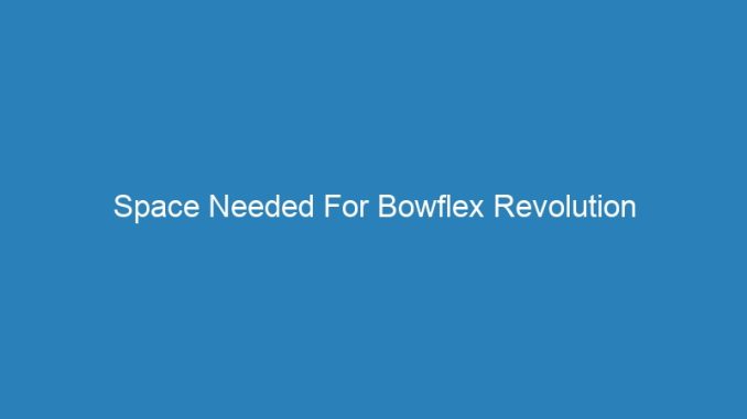 Space Needed For Bowflex Revolution