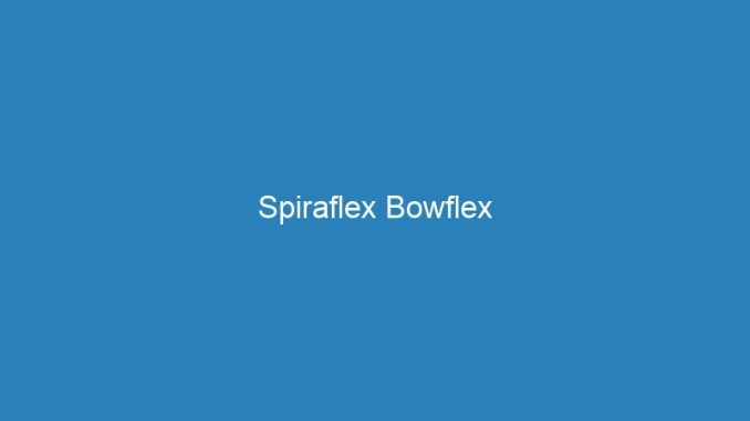 Spiraflex Bowflex