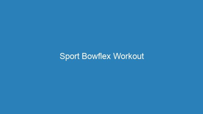 Sport Bowflex Workout