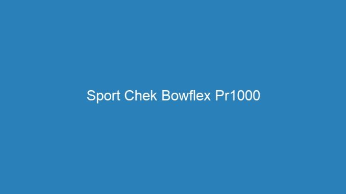 Sport Chek Bowflex Pr1000