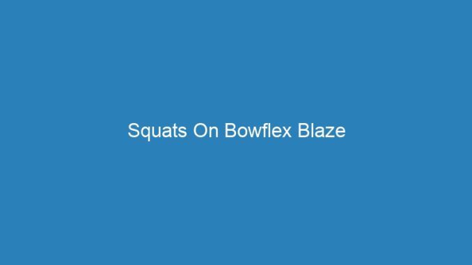Squats On Bowflex Blaze