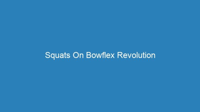 Squats On Bowflex Revolution