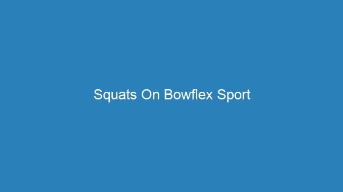 Squats On Bowflex Sport