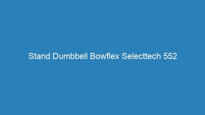 Stand Dumbbell Bowflex Selecttech 552