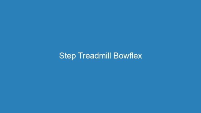 Step Treadmill Bowflex