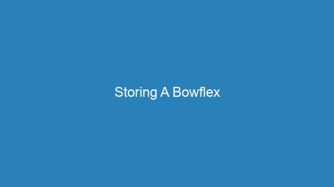 Storing A Bowflex