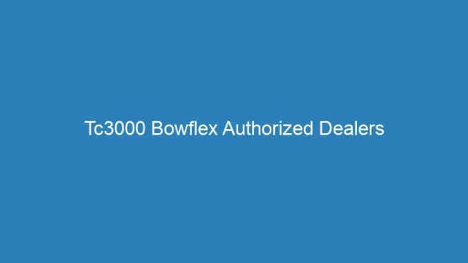 Tc3000 Bowflex Authorized Dealers