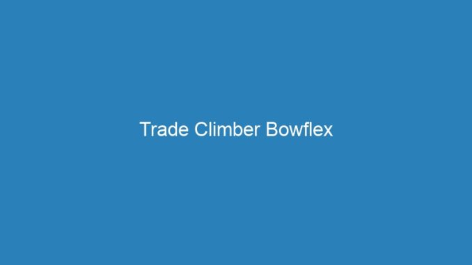 Trade Climber Bowflex