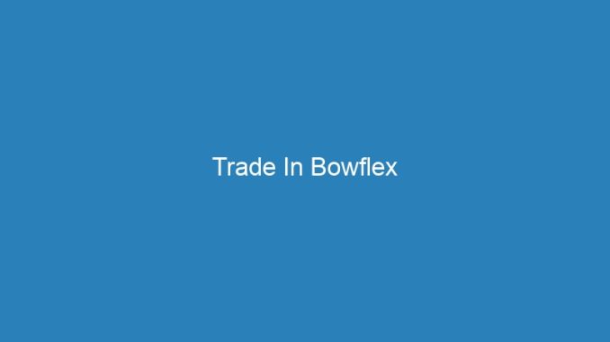 Trade In Bowflex