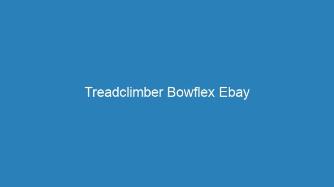 Treadclimber Bowflex Ebay