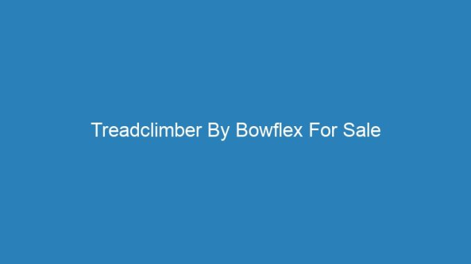 Treadclimber By Bowflex For Sale