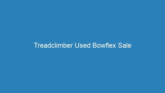 Treadclimber Used Bowflex Sale