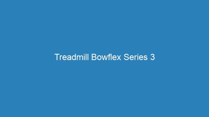 Treadmill Bowflex Series 3