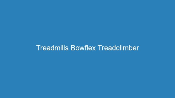 Treadmills Bowflex Treadclimber