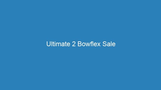 Ultimate 2 Bowflex Sale