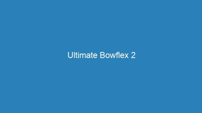 Ultimate Bowflex 2