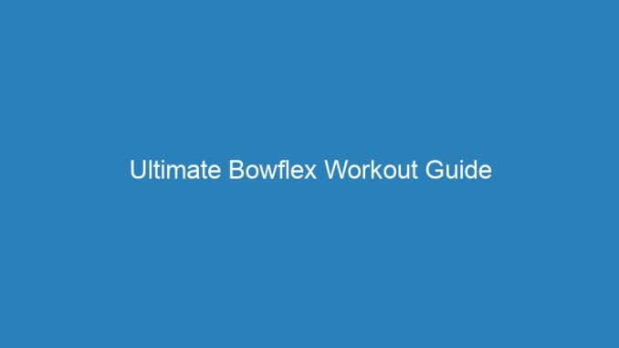Ultimate Bowflex Workout Guide