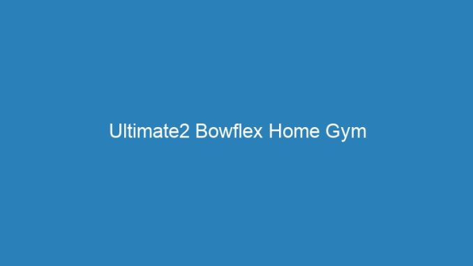 Ultimate2 Bowflex Home Gym
