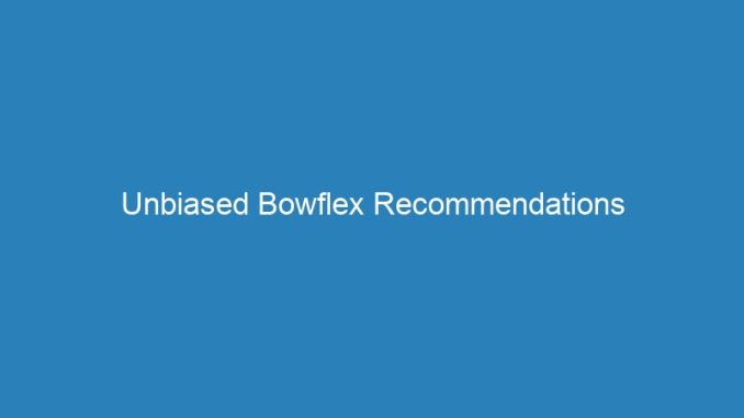 Unbiased Bowflex Recommendations