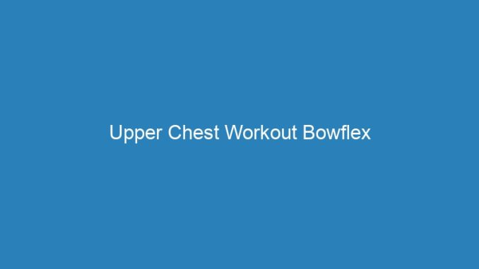 Upper Chest Workout Bowflex
