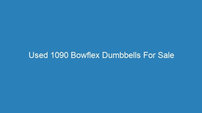 Used 1090 Bowflex Dumbbells For Sale