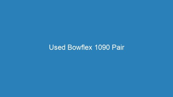 Used Bowflex 1090 Pair