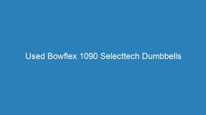 Used Bowflex 1090 Selecttech Dumbbells