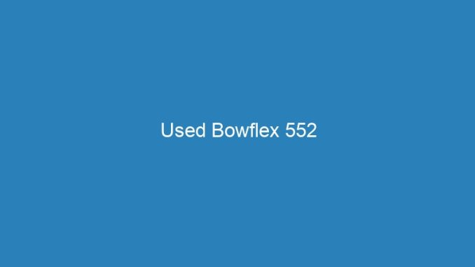 Used Bowflex 552