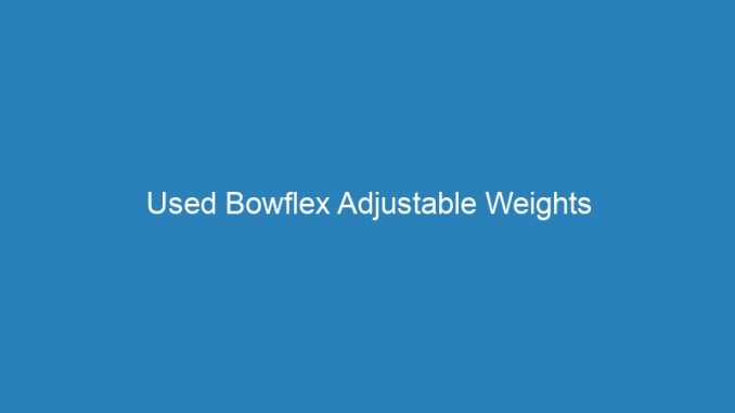 Used Bowflex Adjustable Weights