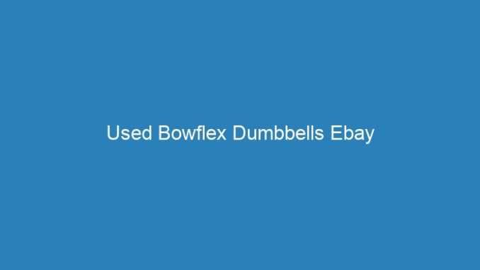 Used Bowflex Dumbbells Ebay