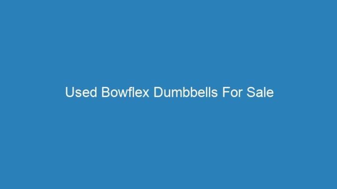 Used Bowflex Dumbbells For Sale