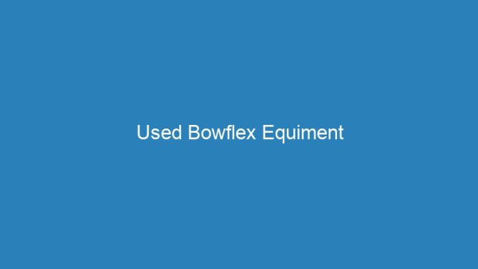 Used Bowflex Equiment