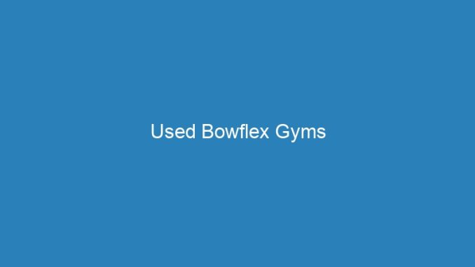 Used Bowflex Gyms