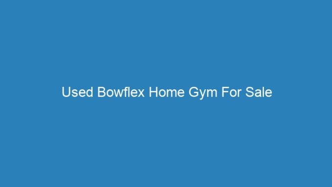 Used Bowflex Home Gym For Sale