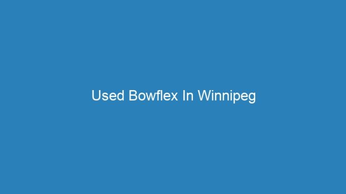Used Bowflex In Winnipeg