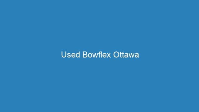 Used Bowflex Ottawa