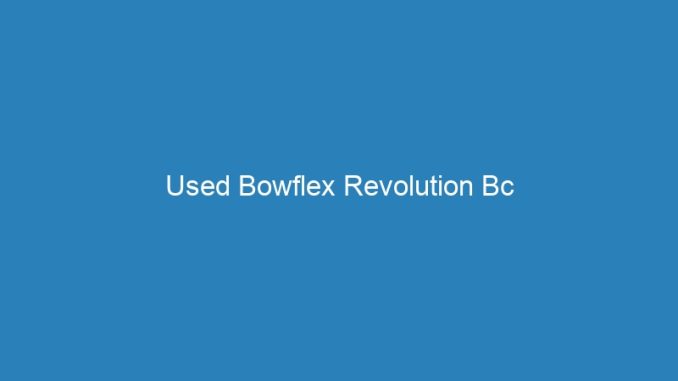 Used Bowflex Revolution Bc
