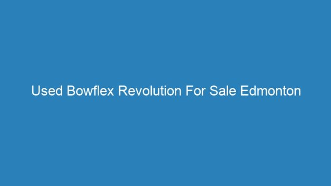Used Bowflex Revolution For Sale Edmonton