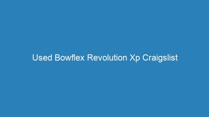 Used Bowflex Revolution Xp Craigslist