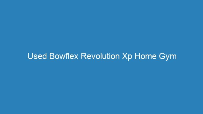 Used Bowflex Revolution Xp Home Gym