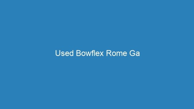 Used Bowflex Rome Ga