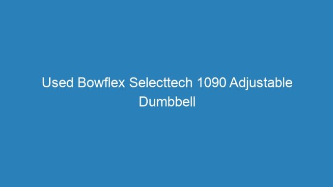 Used Bowflex Selecttech 1090 Adjustable Dumbbell