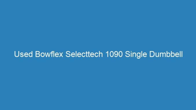 Used Bowflex Selecttech 1090 Single Dumbbell