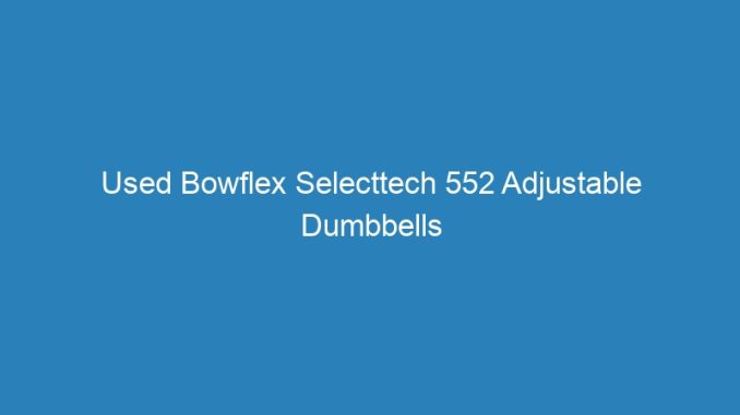 Used Bowflex Selecttech 552 Adjustable Dumbbells