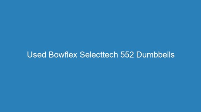 Used Bowflex Selecttech 552 Dumbbells