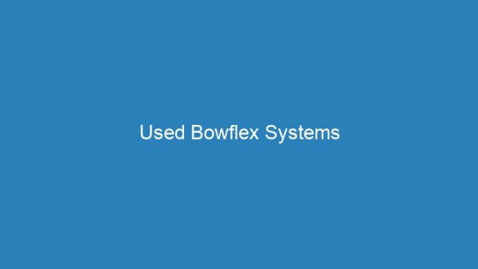 Used Bowflex Systems